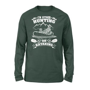 I'm either hunting or kayaking duck hunting kayak dog hunting NQSD257 - Standard Long Sleeve