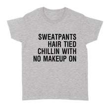 Load image into Gallery viewer, Sweatpants Hair Tied Chillin with No Make Up On - Standard Women&#39;s T-shirt