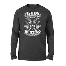 Load image into Gallery viewer, Fishing Solves Most Of My Problems Hunting Solves The Rest NQSD247 - Standard Long Sleeve