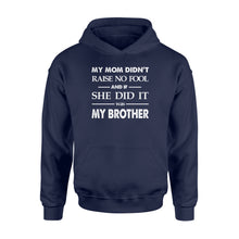 Load image into Gallery viewer, Funny family Hoodie shirt My mom didn&#39;t raise no fool - SPH52