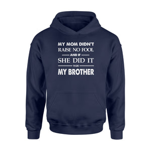 Funny family Hoodie shirt My mom didn't raise no fool - SPH52