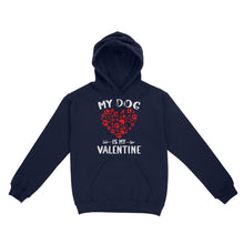 Load image into Gallery viewer, My Dog is My Valentine Dog Owner Valentine&#39;s Day Gift - Standard Hoodie TTV22