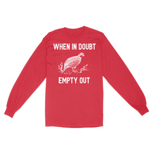 When In Doubt Empty Out Funny Birds Hunting Game Quail Hunting Standard Long Sleeve FSD2127D06