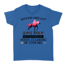 Load image into Gallery viewer, Weekend forecast horse riding with no chance of house cleaning or cooking D02 NQS3273 Women&#39;s T-shirt