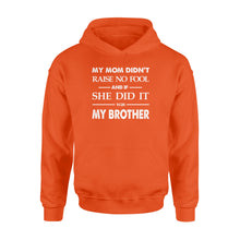 Load image into Gallery viewer, Funny family Hoodie shirt My mom didn&#39;t raise no fool - SPH52