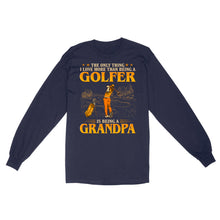 Load image into Gallery viewer, Grandpa Golf shirt - The only thing I love more than being a golfer is being a grandpa D02 NQS3441 Long Sleeve