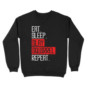 Eat sleep slay squirrel repeat funny Squirrel hunting T-Shirt hunting gift for men Sweatshirt TAD02