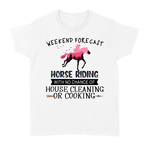 Weekend forecast horse riding with no chance of house cleaning or cooking D02 NQS3273 Women's T-shirt