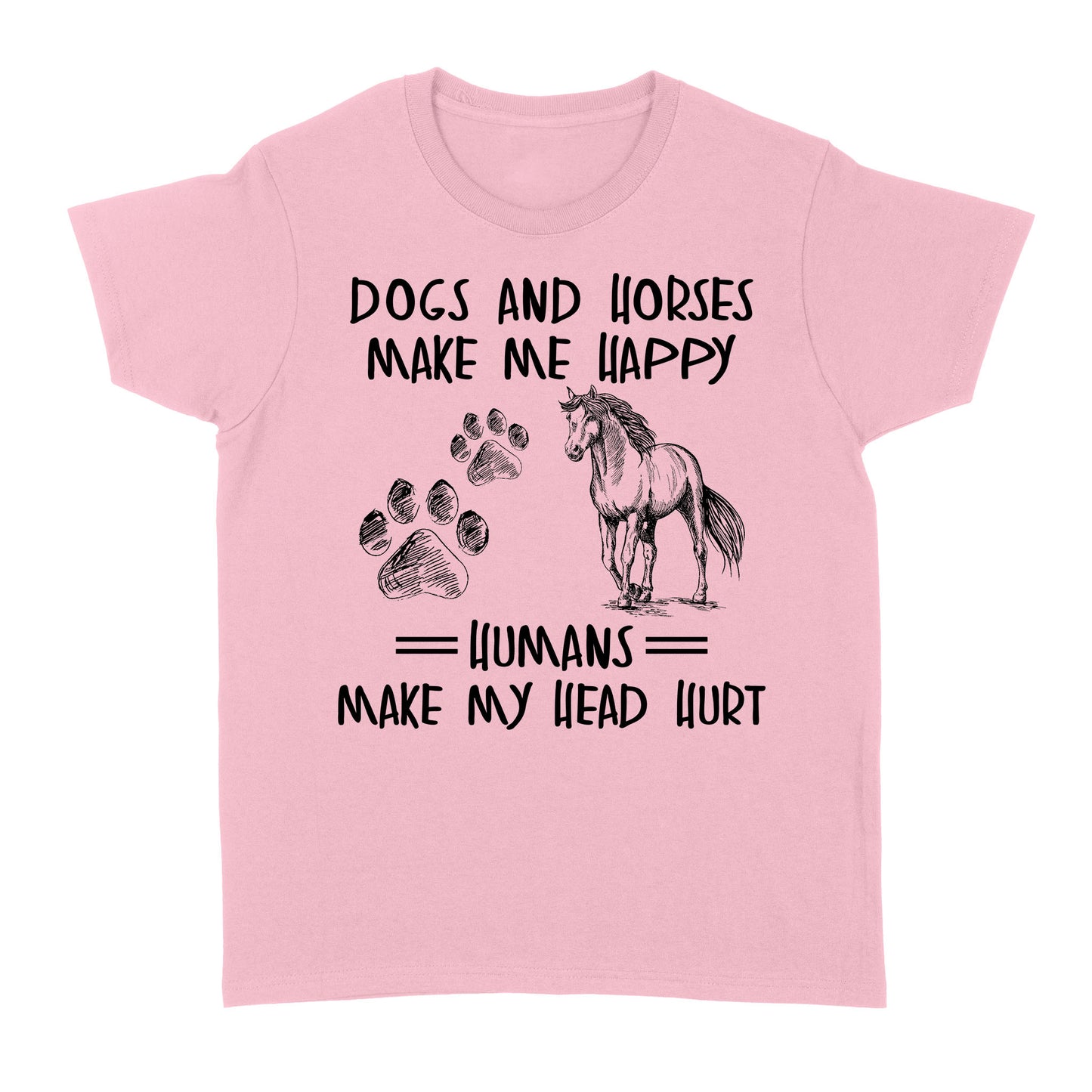Dogs and horses make me happy humans make my head hurt D01 NQS2894 Standard Women's T-shirt