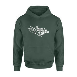 Pheasant hunting Hoodie Funny hunting shirt Have a Pheasant plucking day - FSD1295D08