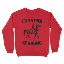 Load image into Gallery viewer, I'd rather be riding, Horse Riding, Gift For Horse Lover, Cowgirl, Horsewoman, Farmer Girl Clothes D02 NQS2802 - Standard Crew Neck Sweatshirt
