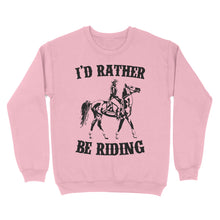 Load image into Gallery viewer, I'd rather be riding, Horse Riding, Gift For Horse Lover, Cowgirl, Horsewoman, Farmer Girl Clothes D02 NQS2802 - Standard Crew Neck Sweatshirt