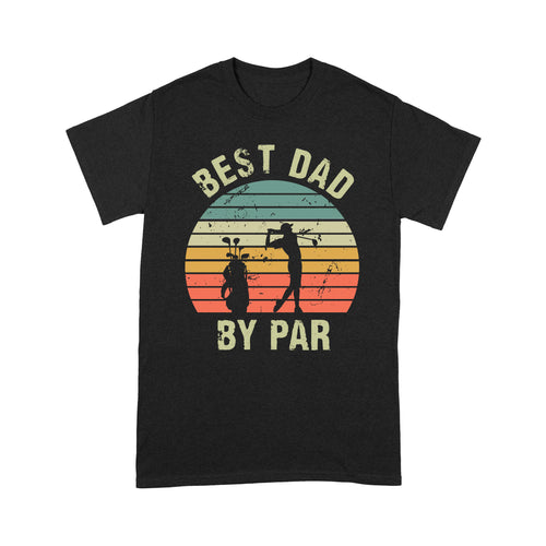 Best Dad By Par Tshirt, Vintage Golf Shirt for Men - Fathers Day Gift for Dad D01 NQS3336T-Shirt