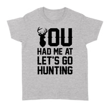 Load image into Gallery viewer, You had me at let&#39;s go hunting - Standard Women&#39;s T-shirt