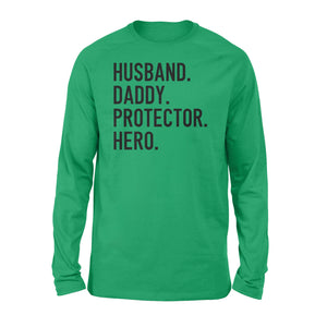Funny Shirt for Men, gift for husband, Husband. Daddy. Protector. Hero. D07 NQS1300  Long Sleeve