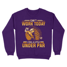 Load image into Gallery viewer, Funny Golf shirt - Can&#39;t work today I feel a little under par D06 NQS3443 Sweatshirt