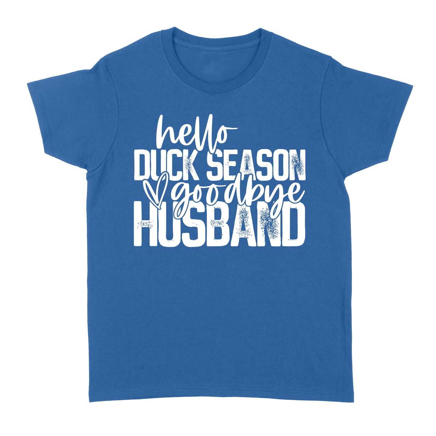 Hello duck season, Goodbye Husband Shirt, duck hunting shirt NQS1288- Standard Women's T-shirt
