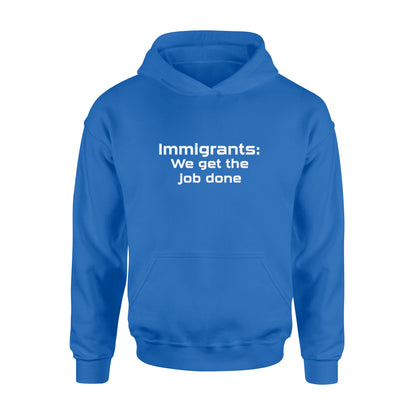 Immigrants We Get the Job Done - Standard Hoodie