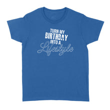 Load image into Gallery viewer, Turn My Birthday Into A Lifestyle 30th Birthday - Standard Women&#39;s T-shirt