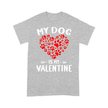 Load image into Gallery viewer, My Dog is My Valentine Dog Owner Valentine&#39;s Day Gift - Standard T-shirt TTV22