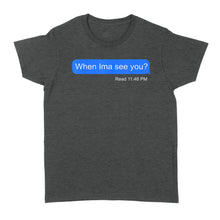Load image into Gallery viewer, When Ima See You - Standard Women&#39;s T-shirt